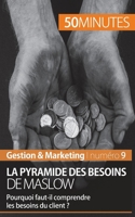 La pyramide des besoins de Maslow: Pourquoi faut-il comprendre les besoins du client ? 2806256917 Book Cover