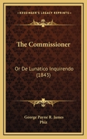 The Commissioner; Or, De Lunatico Inquirendo [By G.P.R. James]. 1165132060 Book Cover