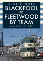 Blackpool to Fleetwood by Tram: A 40 Year Journey 1398108421 Book Cover