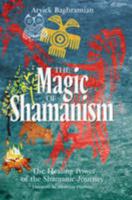 The Magic of Shamanism: The Healing Power of the Shamanic Journey 1846241405 Book Cover
