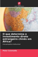 O que determina o investimento direto estrangeiro chinês em África?: Uma perspetiva institucional (Portuguese Edition) 6208702739 Book Cover