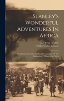 Stanley's Wonderful Adventures In Africa: Comprising Accurate And Graphic Accounts Of The Exploration Of Equatorial Africa 102096345X Book Cover