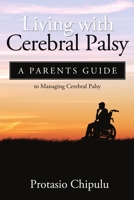 Living with Cerebral Palsy: A Parents Guide to Managing Cerebral Palsy 1300849770 Book Cover