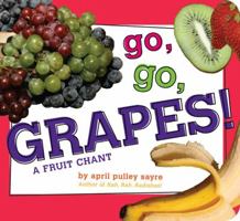 Go, Go, Grapes!: A Fruit Chant 1481453017 Book Cover