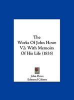 The Works Of John Howe V2: With Memoirs Of His Life 1165700395 Book Cover