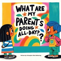 What are my parents doing all-day? B0CP8KYFZ1 Book Cover