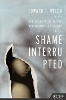 Shame Interrupted: How God Lifts the Pain of Worthlessness and Rejection 1935273981 Book Cover