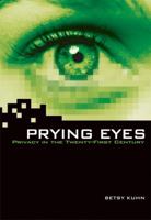 Prying Eyes: Privacy in the Twenty-first Century (Exceptional Social Studies Titles for Upper Grades) 082257179X Book Cover