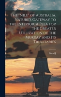 The Nile of Australia. Nature's Gateway to the Interior. A Plea for the Greater Utilization of the Murray and its Tributaries 1018559043 Book Cover