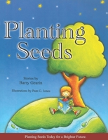 Planting Seeds: Planting Seeds Today for a Brighter Future 0692993134 Book Cover