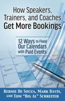 How Speakers, Trainers, and Coaches Get More Bookings: 12 Ways to Flood Our Calendars with Paid Events 1948197650 Book Cover