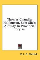 Thomas Chandler Haliburton, Sam Slick: A Study In Provincial Toryism 1163178233 Book Cover