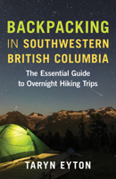 Backpacking in Southwestern British Columbia: The Essential Guide to Overnight Hiking Trips 1771646683 Book Cover