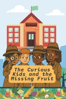 The Curious Kids and the Missing Fruit: A Story of Friendship, Teamwork, Solving Mysteries and Healthy Habits B0FY63QZTK Book Cover