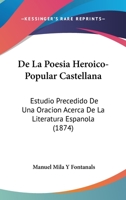De La Poesa Heroico-Popular Castellana: Estudio Precedido De Una Oracion Acerca De La Literatura Espaola 0270422293 Book Cover
