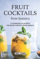 Fruit Cocktails from Jamaica: A Cookbook Filled with The Richest Recipes from Jamaica 1086910974 Book Cover