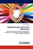 Kaleidoscopic Views On Education: Spiritual management:The core of Education. Introducing Project Mgmt, Ramarajya, Concept of Chatur Ashram, HRD & TQM 3659239585 Book Cover