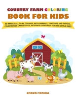 Country Farm Coloring Book For Kids: The big book with 60 images all to be colored, with animals, tractors and typical countryside landscapes, designed especially for the little ones. 1670364127 Book Cover
