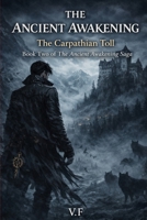 THE ANCIENT AWAKENING: The Carpathian Toll Book Two of The Ancient Awakening Saga (THE AWAKENING OF THE ANCIENTS) B0GKG9D935 Book Cover