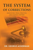 The System of Corrections: Innovation, Penal Practice, and Systemic Reform B0H88JQKVC Book Cover