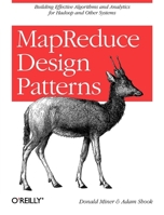 MapReduce Design Patterns: Building Effective Algorithms and Analytics for Hadoop and Other Systems 1449327176 Book Cover