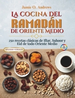 La cocina del Ramadán de Oriente Medio: 250 recetas clásicas de Iftar, Suhoor y Eid de todo Oriente Medio (Spanish Edition) B0H22H7WP1 Book Cover