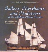 Sailors, Merchants, and Muleteers of the California Mission Frontier (Williams, Jack S. People of the California Missions.) 0823962822 Book Cover