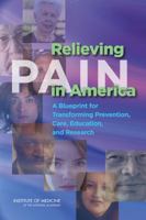 Relieving Pain in America: A Blueprint for Transforming Prevention, Care, Education, and Research 0309256275 Book Cover