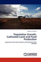 Population Growth, Cultivated Land and Food Production: Arguments from the Literature and Evidences from Ethiopia 3846526932 Book Cover