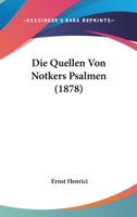 Die Quellen Von Notkers Psalmen (Classic Reprint) 1146989954 Book Cover
