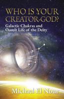 Who Is Your Creator God?: Galactic Chakras and Occult Life of the Deity. 0578292076 Book Cover