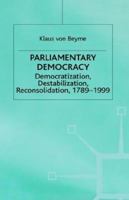Parliamentary Democracy: Democratization, Destabilization, Reconsolidation, 1789-1999 (Advances in Political Science (Houndmills, Basingstoke, England).) 0333791916 Book Cover