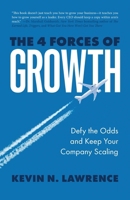 The 4 Forces of Growth: Defy the Odds and Keep Your Company Scaling 1069670014 Book Cover