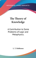 The Theory of Knowledge: A Contribution to Some Problems of Logic and Metaphysics 1377536351 Book Cover