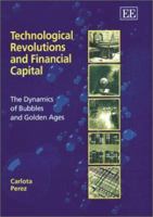 Technological Revolutions and Financial Capital: The Dynamics of Bubbles and Golden Ages 9682325323 Book Cover