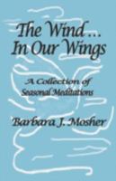The WindIn Our Wings: A Collection of Seasonal Meditations 1413774873 Book Cover