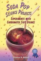 Soda Pop Science Projects: Experiments With Carbonated Soft Drinks (Science Fair Success) 0766020894 Book Cover