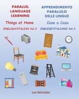 Parallel Language Learning, English Italian Vol.3 / Apprendimento Parallelo delle Lingue, Inglese Italiano Vol. 3: Things at Home / Cose a Casa 1777095263 Book Cover