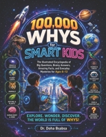 100,000 Whys for Smart Kids: The Illustrated Full-Color Encyclopedia of Big Questions, Brainy Answers, Amazing Facts, and Everyday Mysteries for Ages 6–12 B0H8L8BHJN Book Cover