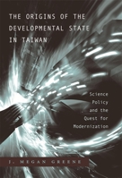 The Origins of the Developmental State in Taiwan: Science Policy and the Quest for Modernization 0674027701 Book Cover