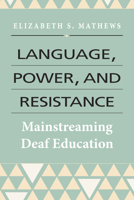 Language, Power, and Resistance: Mainstreaming Deaf Education 194483804X Book Cover