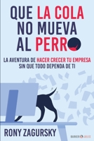 QUE LA COLA NO MUEVA AL PERRO: La aventura de hacer crecer tu empresa sin que TODO DEPENDA de TI 1647892023 Book Cover
