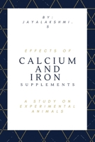 Effects of Calcium and Iron Supplements A Study on experimental animals B09T66C7ZW Book Cover