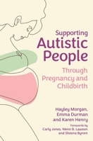 Supporting Autistic Women Through Pregnancy and Childbirth 1839971053 Book Cover