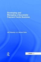 Developing and Managing a Successful Payment Cards Business 0566086484 Book Cover