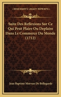 Suite Des Reflexions Sur Ce Qui Peut Plaire Ou Deplaire Dans Le Commerce Du Monde (1712) 1166183947 Book Cover