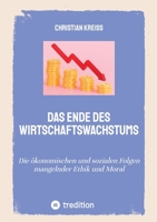 Das Ende des Wirtschaftswachstums: Die ökonomischen und sozialen Folgen mangelnder Ethik und Moral 3384004655 Book Cover