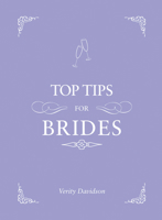 Top Tips for Brides: From planning and invites to dresses and shoes, the complete wedding guide 1849535353 Book Cover