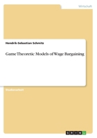 Game Theoretic Models of Wage Bargaining 3656387192 Book Cover
