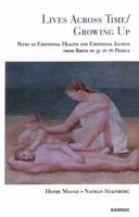 Lives Across Time/Growing Up: Paths to Emotional Health & Emotional Illness from Birth to 30 in 76 People 1599261804 Book Cover